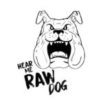 Hear me Raw Dog